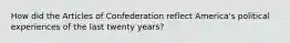 How did the Articles of Confederation reflect America's political experiences of the last twenty years?