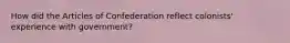 How did the Articles of Confederation reflect colonists' experience with government?