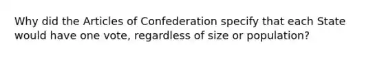 Why did the Articles of Confederation specify that each State would have one vote, regardless of size or population?