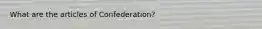 What are the articles of Confederation?