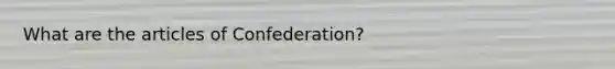 What are the articles of Confederation?