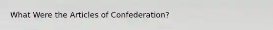 What Were the Articles of Confederation?