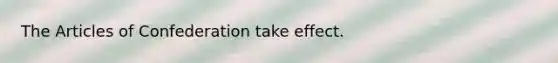 The Articles of Confederation take effect.