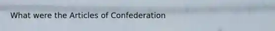 What were the Articles of Confederation