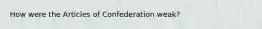 How were the Articles of Confederation weak?