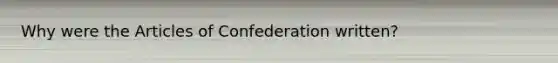 Why were the Articles of Confederation written?