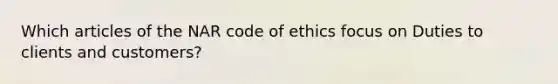 Which articles of the NAR code of ethics focus on Duties to clients and customers?