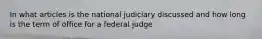 In what articles is the national judiciary discussed and how long is the term of office for a federal judge