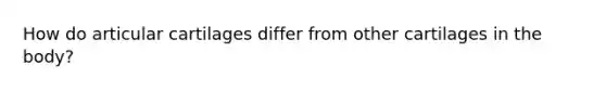 How do articular cartilages differ from other cartilages in the body?
