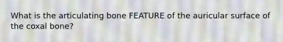 What is the articulating bone FEATURE of the auricular surface of the coxal bone?