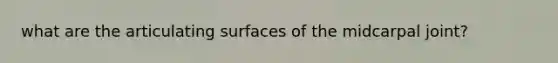 what are the articulating surfaces of the midcarpal joint?