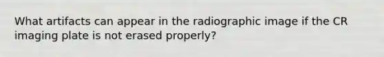 What artifacts can appear in the radiographic image if the CR imaging plate is not erased properly?