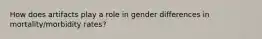 How does artifacts play a role in gender differences in mortality/morbidity rates?