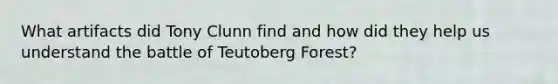 What artifacts did Tony Clunn find and how did they help us understand the battle of Teutoberg Forest?