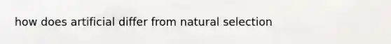 how does artificial differ from natural selection