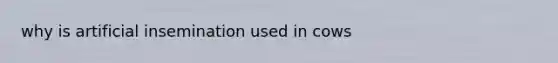 why is artificial insemination used in cows
