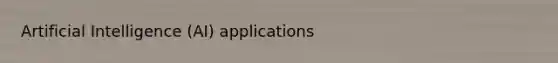 Artificial Intelligence (AI) applications