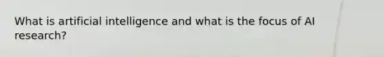 What is artificial intelligence and what is the focus of AI research?
