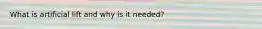 What is artificial lift and why is it needed?