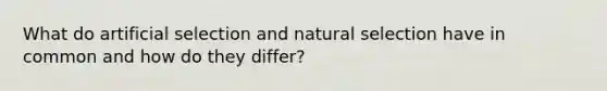 What do artificial selection and natural selection have in common and how do they differ?