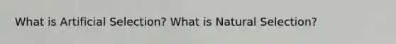 What is Artificial Selection? What is Natural Selection?