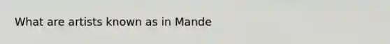 What are artists known as in Mande