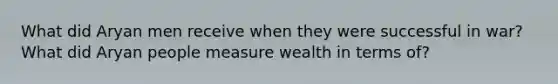 What did Aryan men receive when they were successful in war? What did Aryan people measure wealth in terms of?