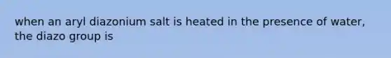 when an aryl diazonium salt is heated in the presence of water, the diazo group is