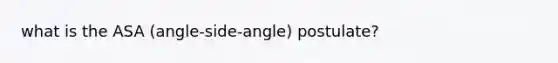 what is the ASA (angle-side-angle) postulate?