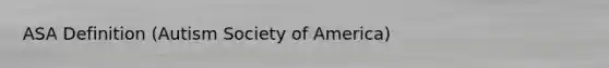 ASA Definition (Autism Society of America)