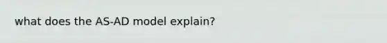 what does the AS-AD model explain?