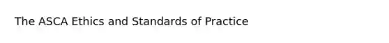 The ASCA Ethics and Standards of Practice