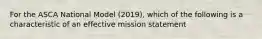 For the ASCA National Model (2019), which of the following is a characteristic of an effective mission statement