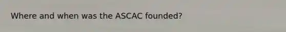 Where and when was the ASCAC founded?