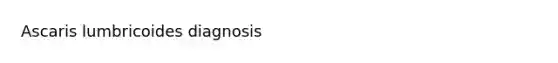 Ascaris lumbricoides diagnosis