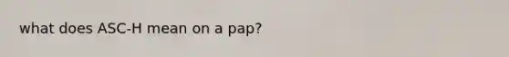 what does ASC-H mean on a pap?