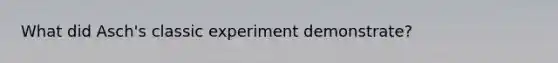 What did Asch's classic experiment demonstrate?