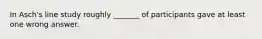 In Asch's line study roughly _______ of participants gave at least one wrong answer.