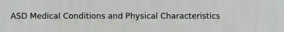 ASD Medical Conditions and Physical Characteristics