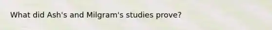 What did Ash's and Milgram's studies prove?