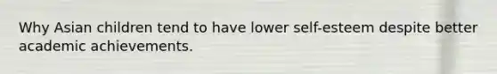 Why Asian children tend to have lower self-esteem despite better academic achievements.