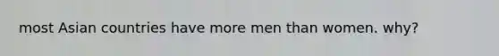 most Asian countries have more men than women. why?