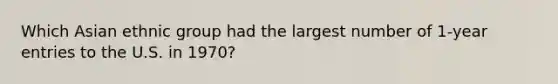 Which Asian ethnic group had the largest number of 1-year entries to the U.S. in 1970?