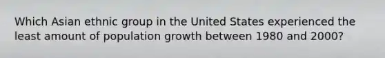 Which Asian ethnic group in the United States experienced the least amount of population growth between 1980 and 2000?