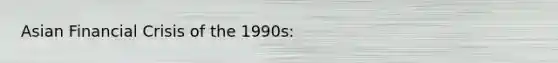 Asian Financial Crisis of the 1990s: