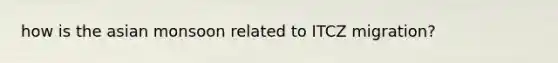 how is the asian monsoon related to ITCZ migration?