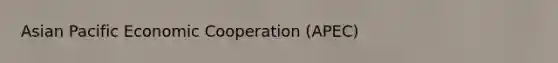 Asian Pacific Economic Cooperation (APEC)