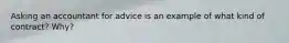 Asking an accountant for advice is an example of what kind of contract? Why?