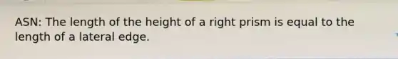 ASN: The length of the height of a right prism is equal to the length of a lateral edge.