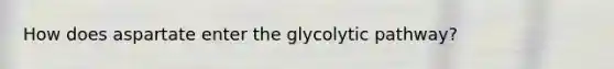 How does aspartate enter the glycolytic pathway?